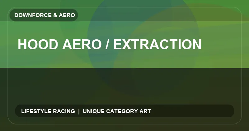 Hood Aero / Extraction